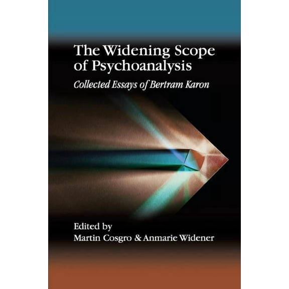 The Widening Scope of Psychoanalysis: Collected Essays of Bertram Karon, (Paperback)