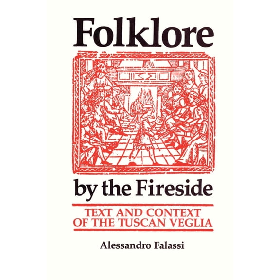 Folklore by the Fireside: Text and Context of the Tuscan Veglia, (Paperback)