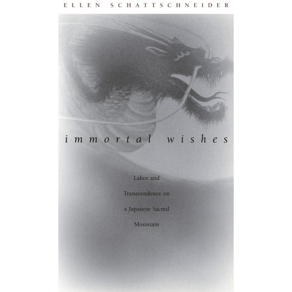 Immortal Wishes: Labor and Transcendence on a Japanese Sacred Mountain, (Hardcover)