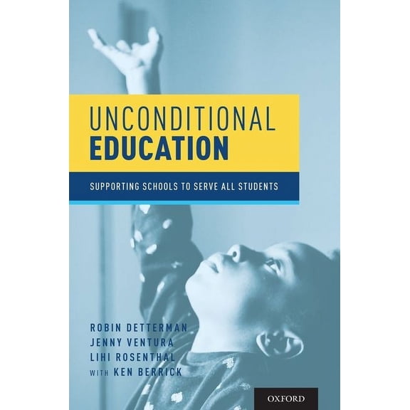 Unconditional Education: Supporting Schools to Serve All Students, (Paperback)