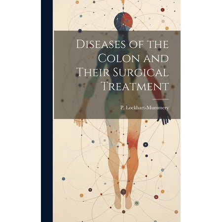 Diseases of the Colon and Their Surgical Treatment (Hardcover)