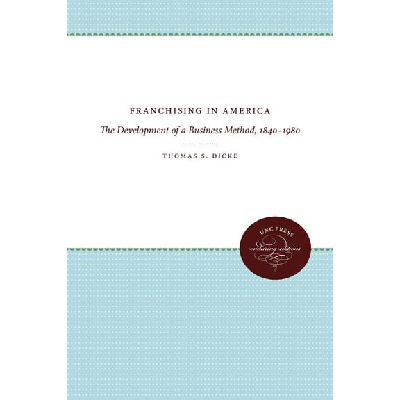 Franchising in America: The Development of a Business Method, 1840-1980, (Paperback)