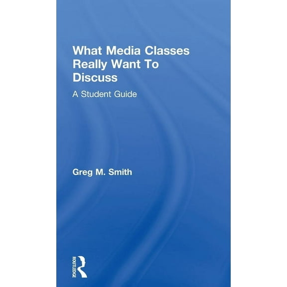What Media Classes Really Want to Discuss: A Student Guide, (Hardcover)