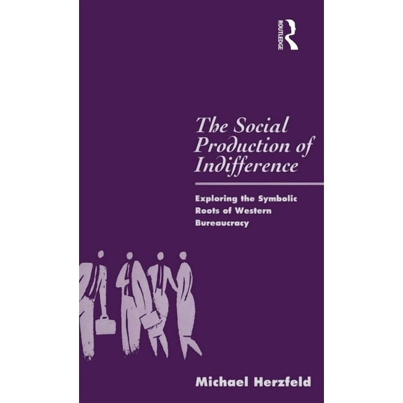Global Issues The Social Production of Indifference: Exploring the Symbolic Roots of Western Bureaucracy, (Hardcover)