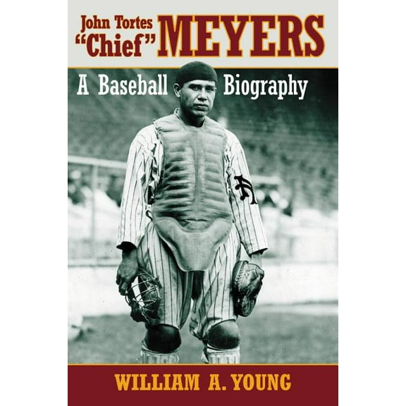 John Tortes Chief Meyers: A Baseball Biography, (Paperback)