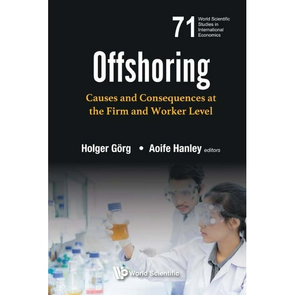 World Scientific Studies in Internationa Offshoring: Causes & Consequences at the Firm & Worker Level, Book 71, (Hardcover)
