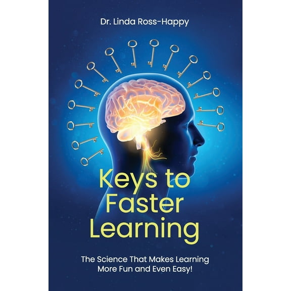 Keys to Faster Learning: The Science That Makes Learning More Fun and Even Easy!, (Paperback)