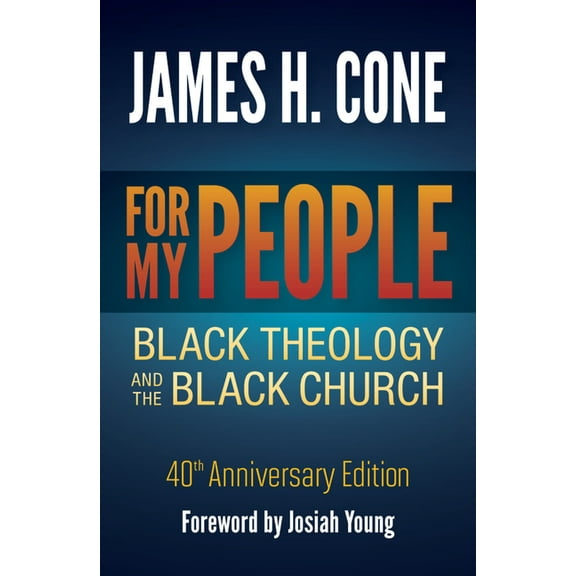 For My People: Black Theology and the Black Church - 40th Anniversary Edition, (Paperback)