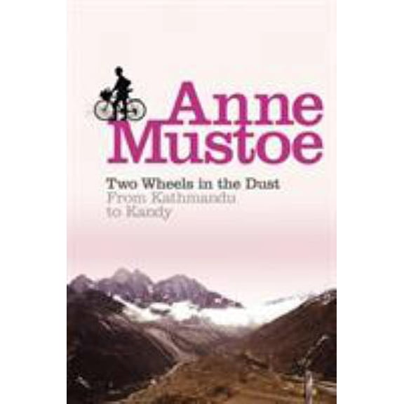 Pre-Owned Two Wheels in the Dust: From Kathmandu to Kandy (Paperback) by Anne Mustoe