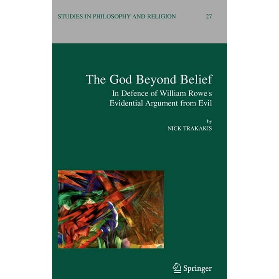 Studies in Philosophy and Religion The God Beyond Belief: In Defence of William Rowe's Evidential Argument from Evil, Book 27, (Hardcover)