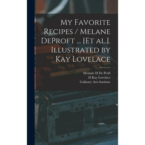 My Favorite Recipes / Melane DeProft ... [et Al.]. Illustrated by Kay Lovelace, (Hardcover)