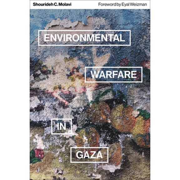 Pre-Owned Environmental Warfare in Gaza: Colonial Violence and New Landscapes of Resistance (Paperback) by Shourideh C. Molavi