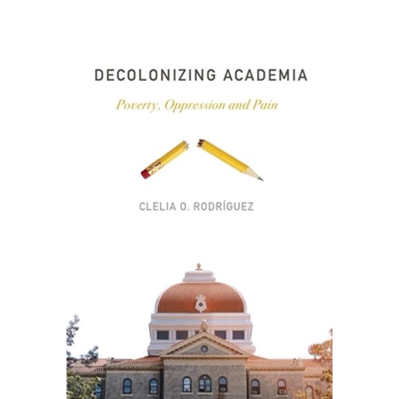 Pre-Owned Decolonizing Academia: Poverty, Oppression and Pain (Paperback)