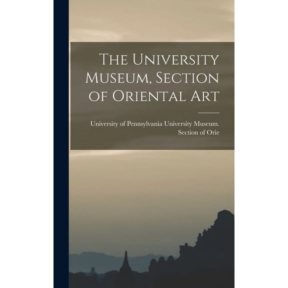 The University Museum, Section of Oriental Art (Hardcover)
