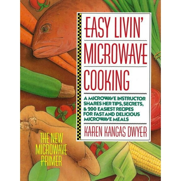 Easy Livin' Microwave Cooking: A Microwave Instructor Shares Tips, Secrets, & 200 Easiest Recipes for Fast and Delicious, (Paperback)