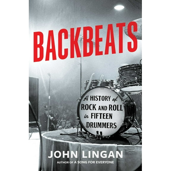 Backbeats: A History of Rock and Roll in Fifteen Drummers, (Hardcover)