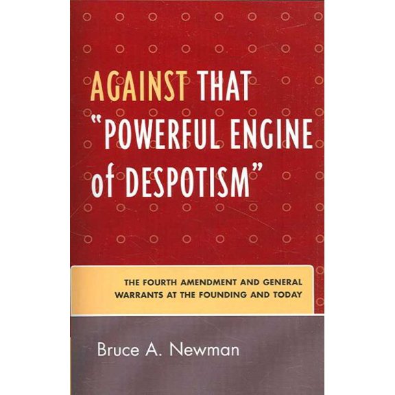 Pre-Owned Against That 'Powerful Engine of Despotism' : The Fourth Amendment and General Warrants at the Founding and Today (Paperback)