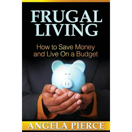 Frugal Living : How to Save Money and Live on a (The Best Way To Budget Money)