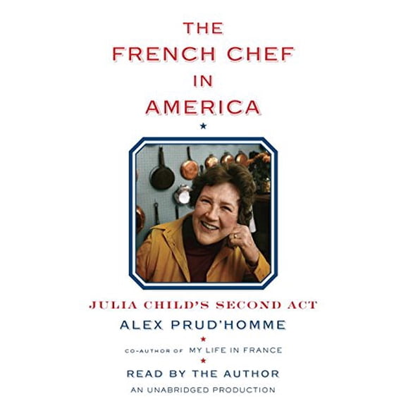 Pre-Owned The French Chef in America: Julia Child's Second ACT (Audiobook) by Alex Prud'homme