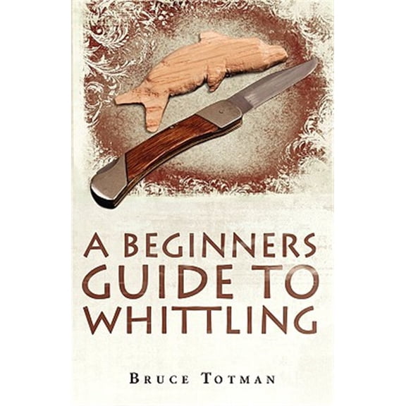 Pre-Owned A Beginners Guide to Whittling (Paperback) 1440126992 9781440126994