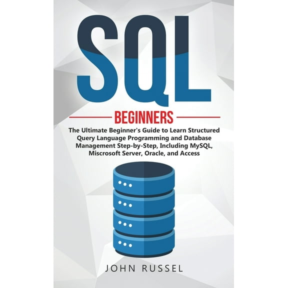 SQL: SQL: The Ultimate Beginner's Guide to Learn SQL Programming and Database Management Step-by-Step, Including MySql, Microsoft SQL Server, Oracle and Access (Series #3) (Hardcover)
