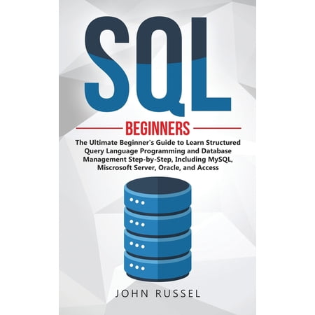 SQL: SQL: The Ultimate Beginner s Guide to Learn SQL Programming and Database Management Step-by-Step Including MySql Microsoft SQL Server Oracle and Access (Series #3) (Hardcover)