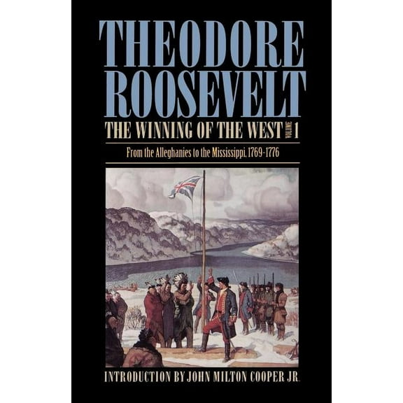 The Winning of the West, Volume 1: From the Alleghanies to the Mississippi, 1769-1776, (Paperback)