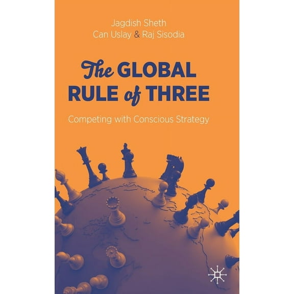 The Global Rule of Three: Competing with Conscious Strategy, (Hardcover)