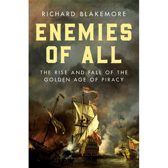 Enemies of All: The Rise and Fall of the Golden Age of Piracy, (Hardcover)