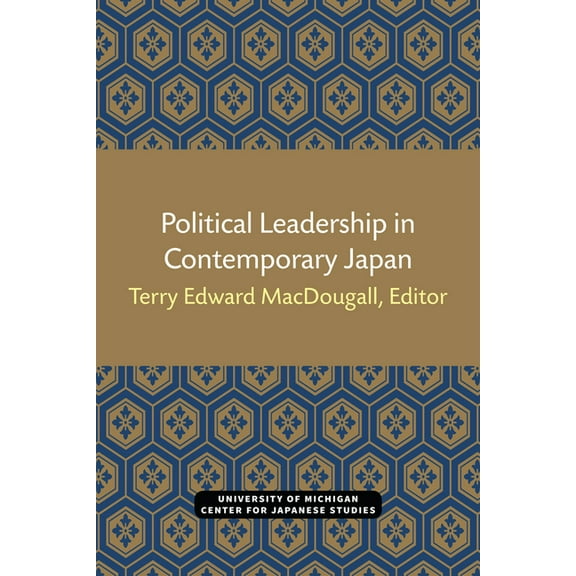 Michigan Papers in Japanese Studies Political Leadership in Contemporary Japan: Volume 1, Book 1, (Paperback)
