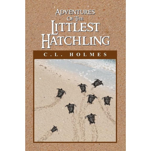 Adventures of the Littlest Hatchling, (Paperback)