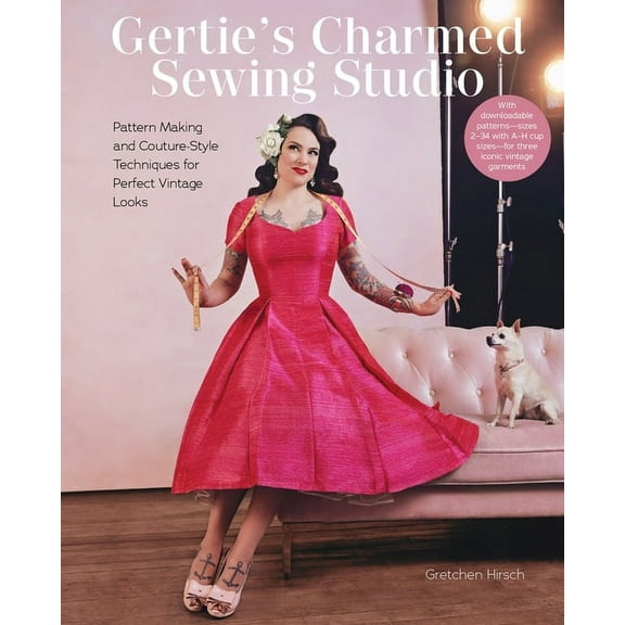 Gertie's Charmed Sewing Studio: Pattern Making and Couture-Style Techniques for Perfect Vintage Looks, (Hardcover)