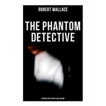 The Phantom Detective: 5 Murder Mysteries in One Volume, (Paperback)