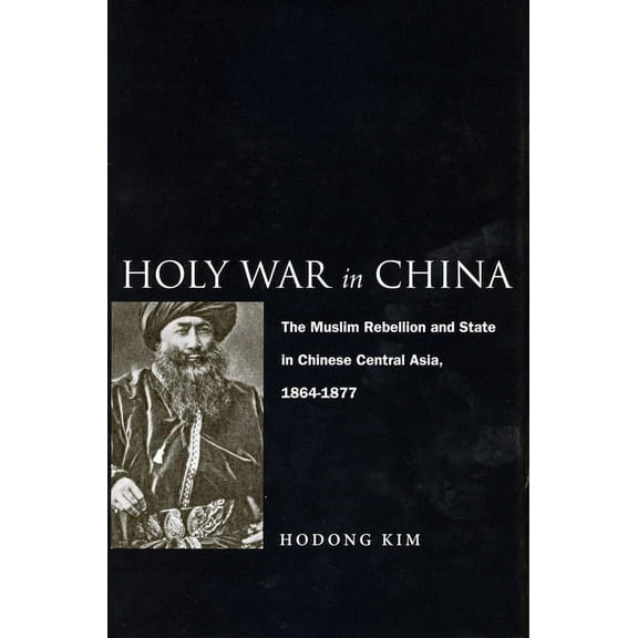 Holy War in China: The Muslim Rebellion and State in Chinese Central Asia, 1864-1877, (Paperback)