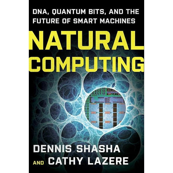 Natural Computing: Dna, Quantum Bits, and the Future of Smart Machines, (Paperback)