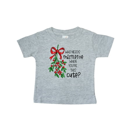 

Inktastic Who Needs Mistletoe When You re This Cute Gift Baby Boy or Baby Girl T-Shirt