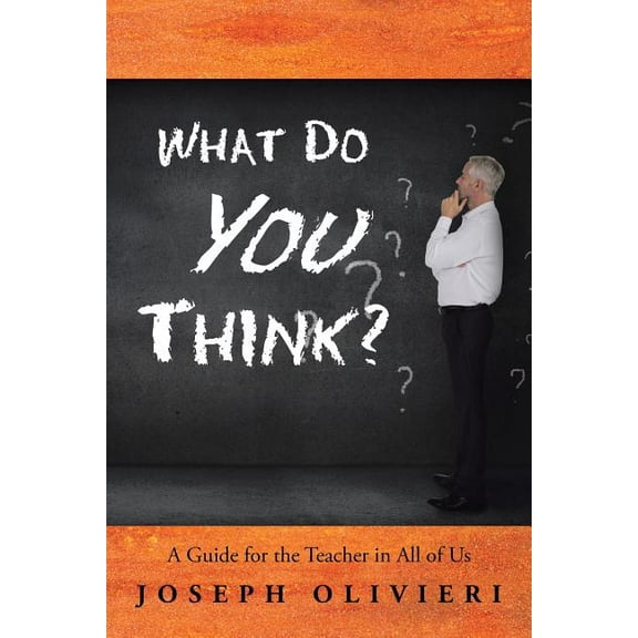 What Do You Think?: A Guide for the Teacher in All of Us, (Paperback)