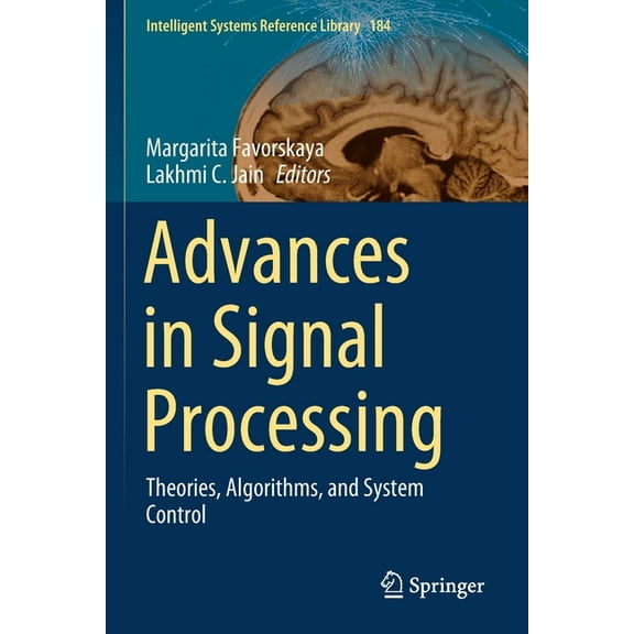 Intelligent Systems Reference Library Advances in Signal Processing: Theories, Algorithms, and System Control, Book 184, (Paperback)