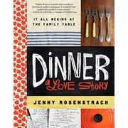 Dinner: A Love Story : It All Begins at the Family Table