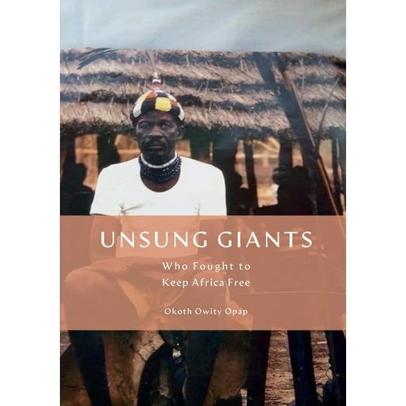 Unsung Giants: Who Fought to Keep Africa Free, (Paperback)