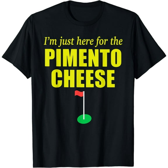 I'm Just Here For The Pimento Cheese Golf T-Shirt