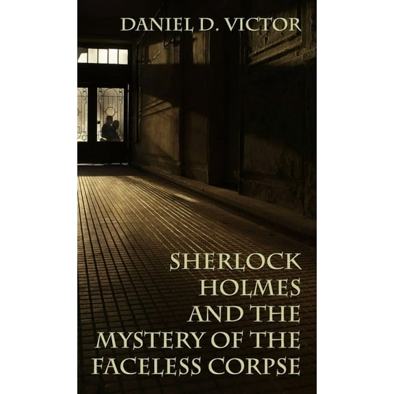 Sherlock Holmes and the American Literat Sherlock Holmes and the Mystery of The Faceless Corpse, Book 11, (Hardcover)