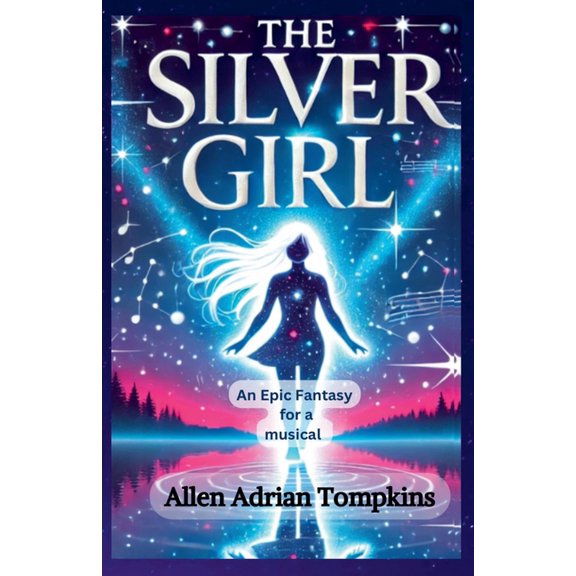 The Silver Girl: Epic Fantasy for a Musical, (Paperback)