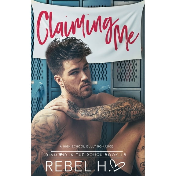 Diamond in the Rough Claiming Me: A High School Bully Romance (Diamond In The Rough Book 1.5), Book 1.5, (Paperback)