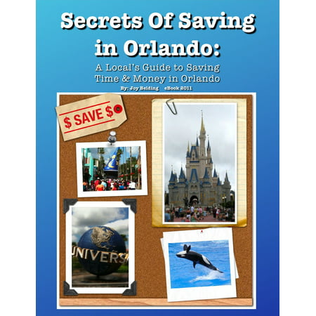 Secrets of Saving in Orlando: A local's Guide to Saving Time & Money in Orlando -