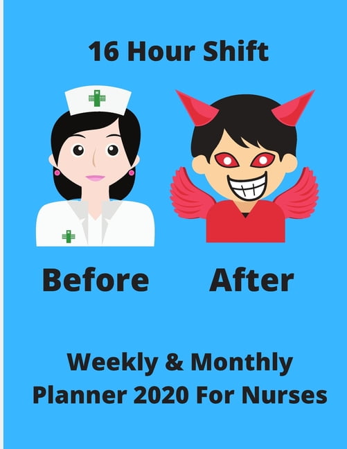 16 Hour Shift Before And After - Nurses 2020 Weekly ... 16 Hour Shift Before And After - Nurses 2020 Weekly ...