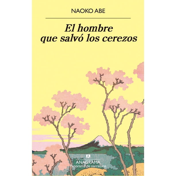Libro El Hombre Que Salvo Los Cerezos Tapa Blanda, Autor Naoko Abe, Editorial Anagrama