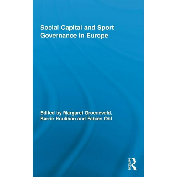 Routledge Research in Sport, Culture and Social Capital and Sport Governance in Europe, Book 03, (Hardcover)