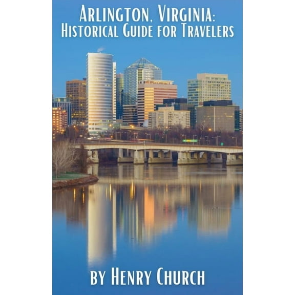 American Cities History Guidebook Arlington, Virginia: Historical Guide for Travelers, (Paperback)