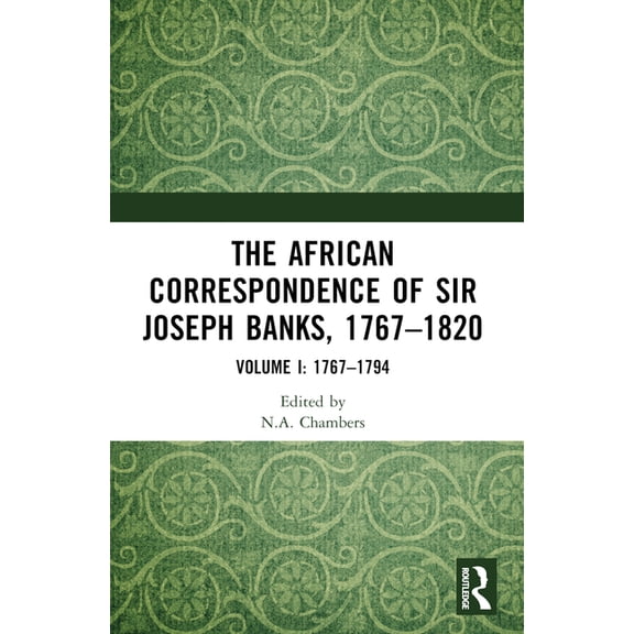 The African Correspondence of Sir Joseph Banks, 1767-1820: Volume I: 1767-1794, (Paperback)